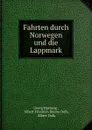 Fahrten durch Norwegen und die Lappmark - Georg Hartung