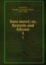 Sans merci; or, Kestrels and falcons. 3 - George Alfred Lawrence