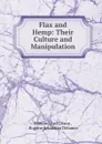 Flax and Hemp: Their Culture and Manipulation - Edmund Saul Dixon