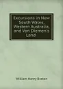 Excursions in New South Wales, Western Australia, and Van Diemen.s Land . - William Henry Breton