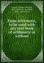 Farm arithmetic, to be used with any text-book of arithmetic or without - Charles William Burkett