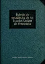 Boletin de estadistica de los Estados Unidos de Venezuela - Venezuela. Direccion General de Estadistica