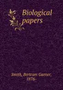 Biological papers - Bertram Garner Smith