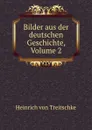 Bilder aus der deutschen Geschichte, Volume 2 - Heinrich von Treitschke