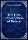 The First Philosophers of Greece - Arthur Fairbanks