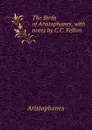 The Birds of Aristophanes, with notes by C.C. Felton - Aristophanis Ranae