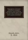 Biographical dictionary of painters, sculptors, engravers, and architects, from the earliest ages to the present time; interspersed with original anecdotes - John Gould