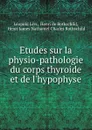 Etudes sur la physio-pathologie du corps thyroide et de l.hypophyse - Léopold Lévi