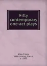 Fifty contemporary one-act plays - Frank Shay