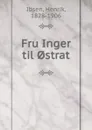 Fru Inger til .strat - Henrik Ibsen