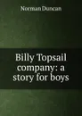 Billy Topsail . company: a story for boys - Duncan Norman