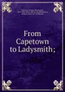 From Capetown to Ladysmith; - George Warrington Steevens
