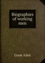 Biographies of working men - Grant Allen