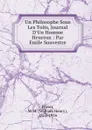 Un Philosophe Sous Les Toits, Journal D.Un Homme Heureux : Par Emile Souvestre - William Henry Fraser