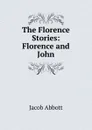 The Florence Stories: Florence and John - Jacob Abbott