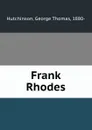 Frank Rhodes - George Thomas Hutchinson