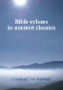 Bible echoes in ancient classics - Craufurd Tait Ramage