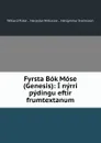 Fyrsta Bok Mose (Genesis): I nyrri pydingu eftir frumtextanum - Willard Fiske