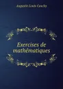 Exercises de mathematiques - Augustin Louis Cauchy