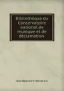 Bibliotheque du Conservatoire national de musique et de declamation . - Jean Baptiste T. Weckerlin