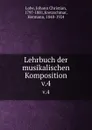 Lehrbuch der musikalischen Komposition. v.4 - Johann Christian Lobe