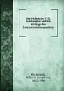 Die Violine im XVII. Jahrhundert und die Anfange der Instrumentalcomposition - Wilhelm J. von Wasielewski