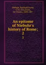 An epitome of Niebuhr.s history of Rome;. 2 - Barthold Georg Niebuhr