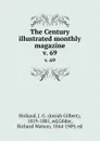 The Century illustrated monthly magazine. v. 69 - Josiah Gilbert Holland