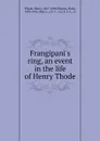 Frangipani.s ring, an event in the life of Henry Thode - Henry Thode