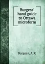 Burgess. hand guide to Ottawa microform - A.C. Burgess