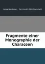 Fragmente einer Monographie der Characeen - Alexander Braun