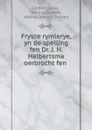 Frysce rymlerye, yn de spelling fen Dr. J. H. Halbertsma oerbrocht fen . - Gijsbert Japiks