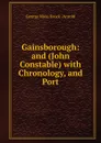 Gainsborough: and (John Constable) with Chronology, and Port - George Moss Brock Arnold