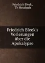 Friedrich Bleek.s Vorlesungen uber die Apokalypse - Friedrich Bleek