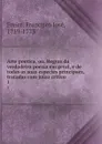 Arte poetica, ou, Regras da verdadeira poesia em geral, e de todas as suas especies principaes, tratadas com juizo critico. 1 - Francisco José Freire