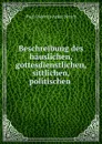 Beschreibung des hauslichen, gottesdienstlichen, sittlichen, politischen . - Paul Friedrich Achat Nitsch