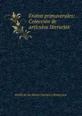 Frutos primaverales: Coleccion de articulos literarios - Emilio de los Santos Fuentes y Betancourt