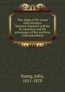 The origin of the ocean mail steamers between Liverpool and the St. Lawrence and the advantages of the northern route microform - John Young