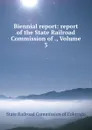 Biennial report: report of the State Railroad Commission of ., Volume 3 - State Railroad Commission of Colorado