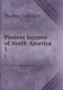 Pioneer laymen of North America. 1 - Campbell Thomas