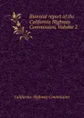 Biennial report of the California Highway Commission, Volume 2 - California. Highway Commission