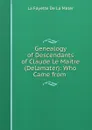 Genealogy of Descendants of Claude Le Maitre (Delamater): Who Came from . - La Fayette de La Mater