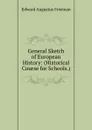 General Sketch of European History: (Historical Course for Schools.) - Edward Augustus Freeman