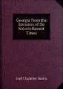 Georgia from the Invasion of De Soto to Recent Times - Joel Chandler Harris