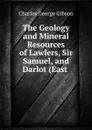 The Geology and Mineral Resources of Lawlers, Sir Samuel, and Darlot (East . - Charles George Gibson