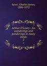 Arthur O.Leary : his wanderings and ponderings in many lands. 2 - Lever Charles James