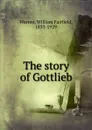 The story of Gottlieb - William Fairfield Warren