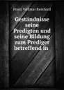 Gestandnisse seine Predigten und seine Bildung zum Prediger betreffend in . - Franz Volkmar Reinhard