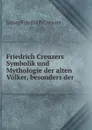 Friedrich Creuzers Symbolik und Mythologie der alten Volker, besonders der . - Georg Friedrich Creuzer