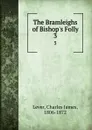 The Bramleighs of Bishop.s Folly. 3 - Lever Charles James